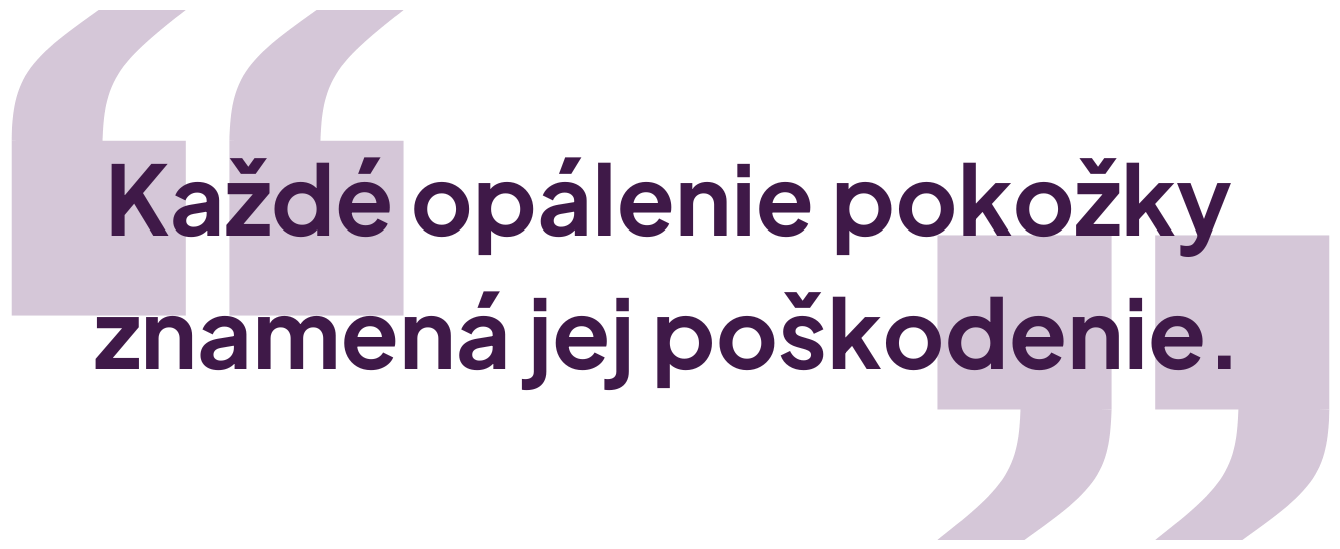 Každé opálenie pokožky znamená jej poškodenie.